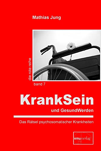 KrankSein und GesundWerden: Das Rätsel psychosomatischer Krankheiten (Die rote Reihe) von Emu-Verlags-GmbH